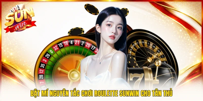 Bật mí nguyên tắc chơi Roulette Sunwin cho tân thủ