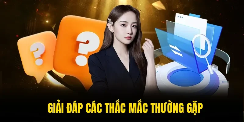 Giải đáp các thắc mắc thường gặp