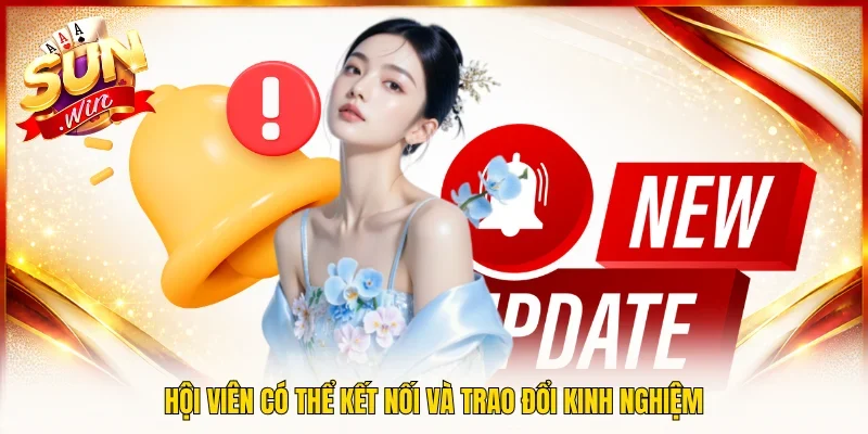 Hội viên có thể kết nối và trao đổi kinh nghiệm