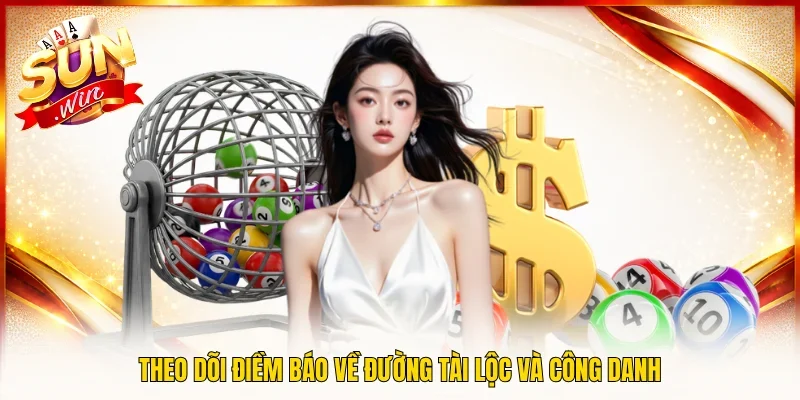 Theo dõi điềm báo về đường tài lộc và công danh
